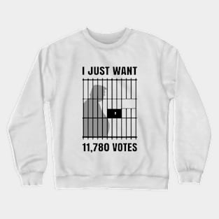 I Just Want to Find 11,780 Votes Trump for Prison Crewneck Sweatshirt